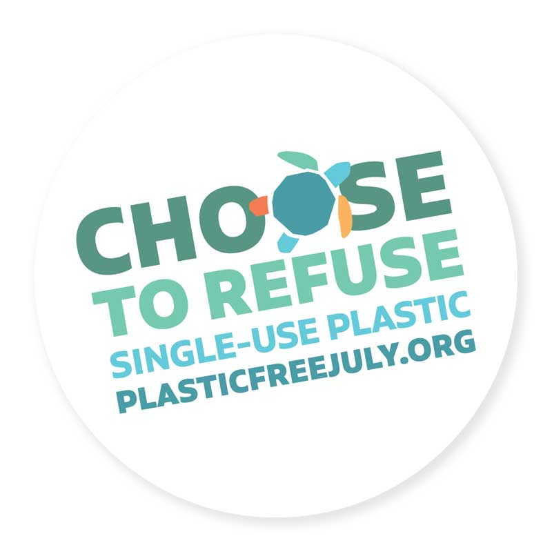 Plastic Free July - Choose to Refuse